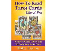 How To Read Tarot Cards Like A Pro: A Power-Packed Little Guide To Easily Read Tarot Cards