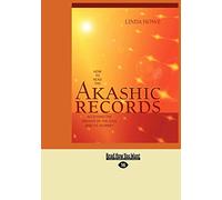 How to Read the Akashic Records: Accessing the Archive of the Soul and its Journey