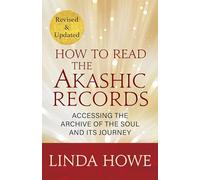 How to Read the Akashic Records: Accessing the Archive of the Soul and Its Journey