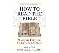 How to Read the Bible: 21 Ways to Enjoy and Understand Scripture