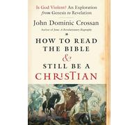 How to Read the Bible and Still Be a Christian: Struggling with Divine Violence from Genesis Through Revelation