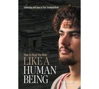 How to Read the Bible Like a Human Being: Connecting with Jesus in Your Emotional Brain