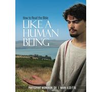 How to Read the Bible Like a Human Being | Workbook Six: Mark 6:33 - 7:30