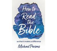 How to Read the Bible: so that it makes a difference