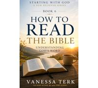 HOW TO READ THE BIBLE: Understanding God's Word (Starting with God - A New Believer Series)