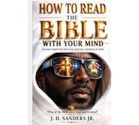 How to Read the Bible with Your Mind: Reading Scripture With the original audience in mind