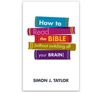How To Read The Bible (without switching off your brain)