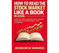 How to Read the Stock Market Like a Book in 2026: A Practical Guide to Reading Charts, Avoiding Guesswork, and Investing Wisely - Even as a Beginner