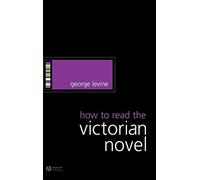 How to Read the Victorian Novel (How to Study Literature)