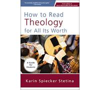 How to Read Theology for All Its Worth: A Guide for Students