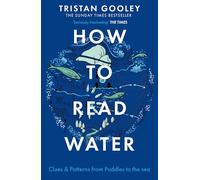 How To Read Water : Clues & Patterns from Puddles to the Sea