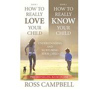 How to Really Love Your Child & How to Really Know Your Child - Understanding and Nurturing Your Child: Understanding and Nuturing your Child