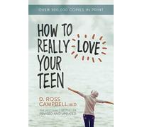 How to Really Love Your Teen (Campbell Ross)