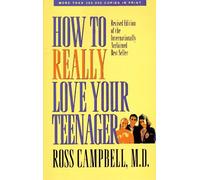 How to Really Love Your Teenager