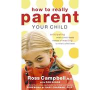 How to Really Parent Your Child: Anticipating What a Child Needs Instead of Reacting to What a Child Does