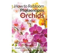 How to Rebloom Phalaenopsis Orchids: Simple Care Guide for Beginners