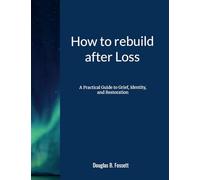 How to Rebuild After Loss: A Practical Guide to Grief, Identity, and Restoration
