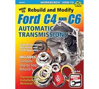 How to Rebuild and Modify Ford C4 and C6 Automatic Transmissions: Includes Complete Step-by-step Rebuilds - Transmission Installation and Removal Tips (Workbench)