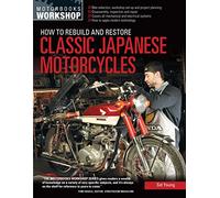 How to Rebuild and Restore Classic Japanese Motorcycles: (Motorbooks Workshop)