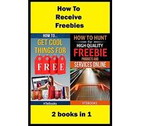 How To Receive Free Freebies: 2 books in 1 ("How To" Books)