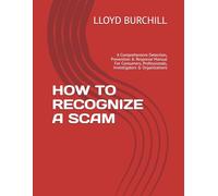HOW TO RECOGNIZE A SCAM: A Comprehensive Detection, Prevention & Response Manual For Consumers, Professionals, Investigators & Organizations (SECURITY TRAINING MANUALS)