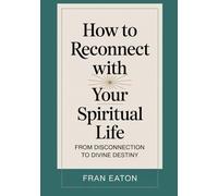 How To Reconnect With Your Spiritual Life: From Disconnection To Divine Destiny