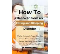 How to Recover from an Eating and Sleeping Disorder: Effective Strategies to Fix your Sleep, Stop Anorexia, Bulimia, and Binge Eating, Overcome Night Eating Disorder, Take Control of Your Life