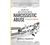 HOW TO RECOVER FROM NARCISSISTIC ABUSE FOR WOMEN: Heal from Emotional Abuse, Gaslighting, & codependency