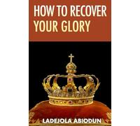 How to Recover Your Glory