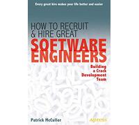 How to Recruit and Hire Great Software Engineers: Building a Crack Development Team
