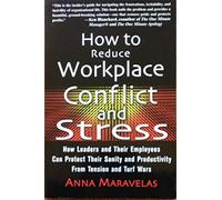 How to Reduce Workplace Conflict and Stress: How Leaders and Their Employees Can Protect Their Sanity and Productivity from Tension and Turf Wars