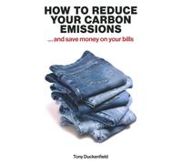 How to Reduce Your Carbon Emissions: ... and Save Money on Your Bills