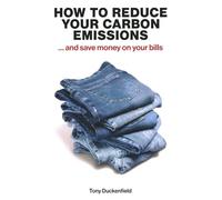 How to Reduce Your Carbon Emissions: ... and Save Money on Your Bills