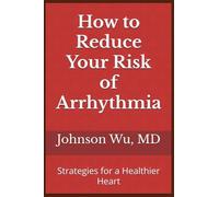 How to Reduce Your Risk of Arrhythmia: Strategies for a Healthier Heart