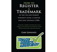 How to Register a Trademark: in the UK or Europe Without Using a Lawyer and Save Yourself £100’s