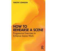How to Rehearse a Scene : Progressive Exercises to Enhance Scene Work