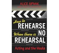 How to Rehearse When There Is No Rehearsal: Acting and the Media (Limelight)