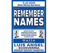 How to Remember Names and Faces: Master the Art of Memorizing Anyone's Name By Practicing with Over 500 Memory Training Exercises of People's Faces