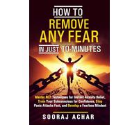 How to Remove Any Fear in Just 10 Minutes: Master NLP Techniques for Instant Anxiety Relief, Train Your Subconscious for Confidence, Stop Panic ... (How to Change Your Life in 10 Minutes a Day)