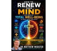 How to Renew Your Mind and Receive Total Well-Being of Body, Mind, and Spirit