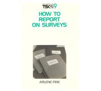 How to Report on Surveys (Survey Kit, Vol 9)
