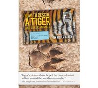 How to Rescue a Tiger: And Other Animals