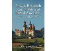 How to Research Your Noble and Royal Ancestry: Discovering a Hidden World