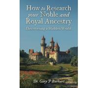 How to Research Your Noble and Royal Ancestry: Discovering a Hidden World