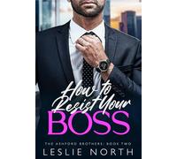 How to Resist Your Boss: A Grumpy Sunshine Fake Engagement Romance (The Ashford Brothers)