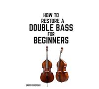 How to Restore a Double Bass for Beginners (String Instruments Restoration for Beginners)