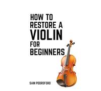 How to Restore a Violin for Beginners (String Instruments Restoration for Beginners)