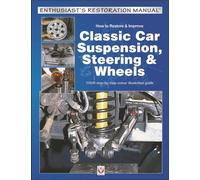 How to Restore & Improve Classic Car Suspension, Steering & Wheels: Repair, Restoration, Maintenance (Enthusiast's Restoration Manual)
