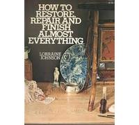 How to Restore Repair and Finish Almost Everything