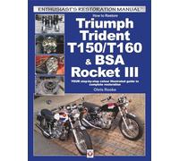 How to Restore Triumph Trident T150/T160 & BSA Rocket III: YOUR step-by-step colour illustrated guide to complete restoration (Enthusiast's Restoration Manual)